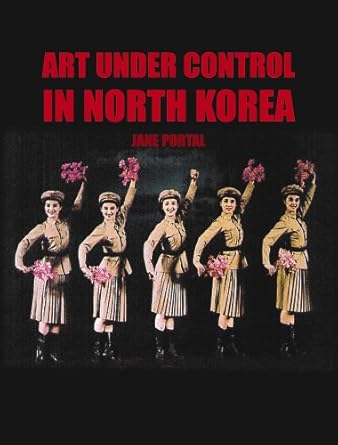 An Eye-Opening Exploration: Art Under Control in North Korea (2005) – A Review of Creative Expression in a Closed Society