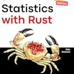Unlock the Power of Data Science: A Comprehensive Review of ‘Statistics with Rust, Second Edition’ – Explore Rust Programming and Its Powerful Crates Across Data Science, Machine Learning, and NLP Projects Unlock the Power of Data Science: A Comprehensive Review of ‘Statistics with Rust, Second Edition’ – Explore Rust Programming and Its Powerful Crates Across Data Science, Machine Learning, and NLP Projects