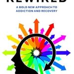 Discover the Transformative Insights in ‘Rewired: A Bold New Approach To Addiction and Recovery’ – A Must-Read Review Discover the Transformative Insights in ‘Rewired: A Bold New Approach To Addiction and Recovery’ – A Must-Read Review