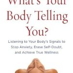 Discover the Secrets to Wellness: A Comprehensive Review of ‘What’s Your Body Telling You?: Listening To Your Body’s Signals to Stop Anxiety, Erase Self-Doubt and Achieve True Wellness’