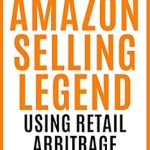 Unlock Your E-Commerce Success: A Comprehensive Review of ‘Become an Amazon Selling Legend Using Retail Arbitrage: Make Money and Fulfill Your Dreams with an Online Business from Amazon’