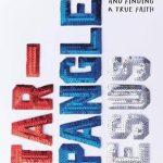 Transform Your Faith Journey: A Must-Read Review of ‘Star-Spangled Jesus: Leaving Christian Nationalism and Finding A True Faith’