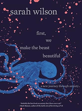Transform Your Perspective: A Deep Dive into ‘First, We Make the Beast Beautiful: A New Journey Through Anxiety’