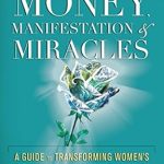 Discover the Secrets to Wealth: A Compelling Review of Money, Manifestation & Miracles: A Guide to Transforming Women’s Relationships with Money