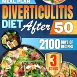 Transform Your Digestive Health: A Comprehensive Review of ‘Diverticulitis Diet Cookbook After 50: 2100 Days of Quick & Easy High-Fiber Recipes to Boost Your Digestive Health | With a Tailored 31-Day Meal Plan & 3 Bonuses’