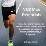 Unlock Your Aerobic Potential: A Comprehensive Review of ‘VO2 Max Essentials: The Comprehensive Guide to Aerobic Fitness, How to Improve It, and What It Means for Health, Performance, and Longevity’