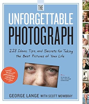Discover the Secrets to Stunning Imagery: A Review of The Unforgettable Photograph: 228 Ideas, Tips, and Secrets for Taking the Best Pictures of Your Life