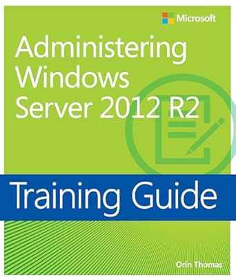 Essential Insights: A Comprehensive Review of Training Guide Administering Windows Server 2012 R2 (MCSA) (Microsoft Press Training Guide)
