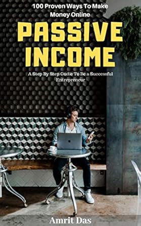 Unlocking Financial Freedom: A Comprehensive Review of ‘Passive Income: A Step By Step Guide To Be a Successful Entrepreneur! (100 Passive Income Ideas To Make Money Online with Your Online Business & Gain Financial Freedom in the Next 6 Months)
