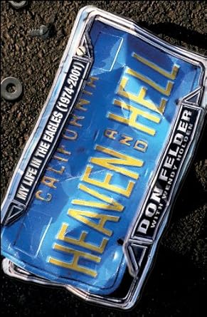 An Unforgettable Journey Through Rock History: Heaven and Hell: My Life in the Eagles (1974-2001) – A Must-Read for Music Fans!