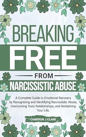 Transform Your Life: A Comprehensive Review of ‘Breaking Free From Narcissistic Abuse: A Complete Guide to Emotional Recovery by Recognizing and Identifying Narcissistic Abuse, Overcoming Toxic Relationships, … Your Life (Trauma Recovery Book 5)’