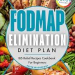 Discover the Ultimate Guide to IBS Relief: FODMAP Elimination Diet Plan – IBS Relief Recipes Cookbook for Beginners (Gut Health Cookbooks)