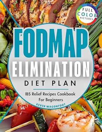 Discover the Ultimate Guide to IBS Relief: FODMAP Elimination Diet Plan – IBS Relief Recipes Cookbook for Beginners (Gut Health Cookbooks)
