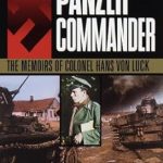 An Unforgettable Insight into WWII Leadership: Panzer Commander: The Memoirs of Colonel Hans von Luck (World War II Library)
