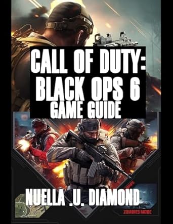 Unleash Your Gaming Potential: A Comprehensive Review of CALL OF DUTY: BLACK OPS 6 GAME GUIDE – Master Every Mission, Dominate Multiplayer, And Survive The Zombies Mode With Pro Tips, Strategies, And Secrets
