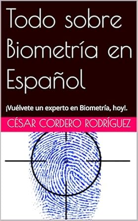 Descubre por qué ‘Todo sobre Biometría en Español: ¡Vuélvete un experto en Biometría, hoy!’ es el libro imprescindible para dominar la Biometría