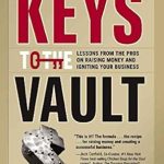 Unlocking Success: A Comprehensive Review of ‘Keys to the Vault: Lessons From the Pros on Raising Money and Igniting Your Business from Amazon’