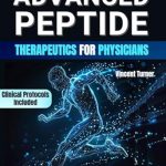 Unlocking Healing Potential: A Comprehensive Review of ADVANCED PEPTIDE THERAPEUTICS FOR PHYSICIANS – An Evidence-Based Clinical Guide to Protocols, Dosages, and Integrative Applications