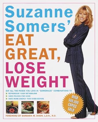 Transform Your Health: A Comprehensive Review of Suzanne Somers’ Eat Great, Lose Weight: Eat All the Foods You Love in ‘Somersize’ Combinations to Reprogram Your Metabolism, Shed Pounds for Good, and Have More Energy Than Ever Before