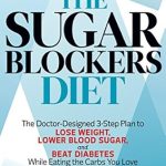 Transform Your Health with This Game-Changing Guide: The Sugar Blockers Diet: The Doctor-Designed 3-Step Plan to Lose Weight, Lower Blood Sugar, and Beat Diabetes–While Eating the Carbs You Love