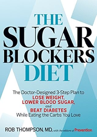 Transform Your Health with This Game-Changing Guide: The Sugar Blockers Diet: The Doctor-Designed 3-Step Plan to Lose Weight, Lower Blood Sugar, and Beat Diabetes–While Eating the Carbs You Love