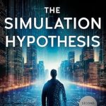 Unlocking Reality: A Must-Read Review of ‘The Simulation Hypothesis: An MIT Computer Scientist Shows Why AI, Quantum Physics, and Eastern Mystics All Agree We Are In a Video Game’ Unlocking Reality: A Must-Read Review of ‘The Simulation Hypothesis: An MIT Computer Scientist Shows Why AI, Quantum Physics, and Eastern Mystics All Agree We Are In a Video Game’