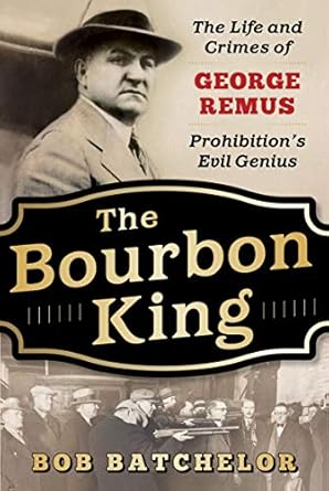 Unveiling the Dark Legacy: A Compelling Review of The Bourbon King: The Life and Crimes of George Remus, Prohibition’s Evil Genius