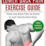 Transform Your Life: A Comprehensive Review of The Essential Lower Back Pain Exercise Guide: Treat Low Back Pain at Home in Just Twenty-One Days
