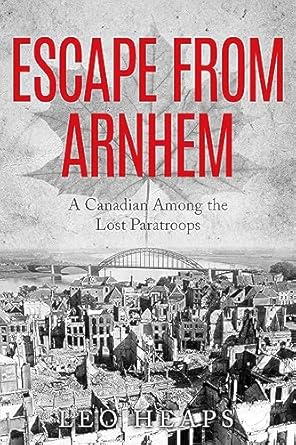 Unforgettable Journey: A Review of Escape From Arnhem: A Canadian Among the Lost Paratroops (Memoirs from World War Two)
