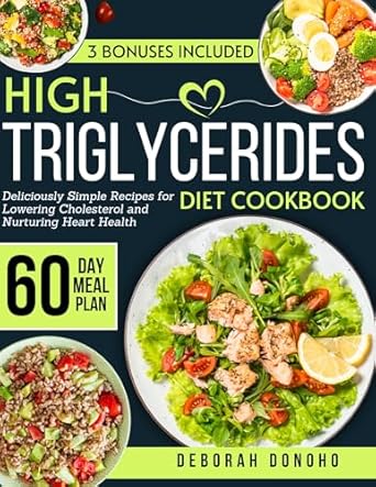 Transform Your Heart Health: A Comprehensive Review of the ‘High Triglycerides Diet Cookbook: Deliciously Simple Recipes for Lowering Cholesterol and Nurturing Heart Health’