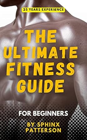 Unlock Your Health Potential: A Comprehensive Review of ‘The Ultimate Fitness Guide For Beginners: Advanced Guide for Health and Fitness’