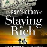 Unlocking Financial Wisdom: A Compelling Review of ‘The Psychology of Staying Rich: How to Preserve Wealth and Establish an Enduring Financial Legacy’