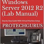 Unlock Your Server Management Skills: A Comprehensive Review of ‘Installing and Configuring Windows Server 2012 R2 (Complete Lab Manual): Step by Step Guide With Virtual Machine Setup’