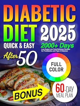 Transform Your Health with These Delicious Recipes: Diabetic Diet After 50: Low Sugar Low Carb Recipes for Prediabetes and Type 2 Diabetes Includes 60 Day Meal Plan