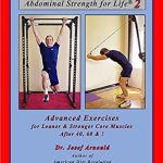 Unlock Your Core Potential: A Comprehensive Review of Abdominal Strength for Life 2: Advanced Exercises for Leaner and Stronger Core Muscles After 40, 60, &! (Strength for Life(R) Book 3)