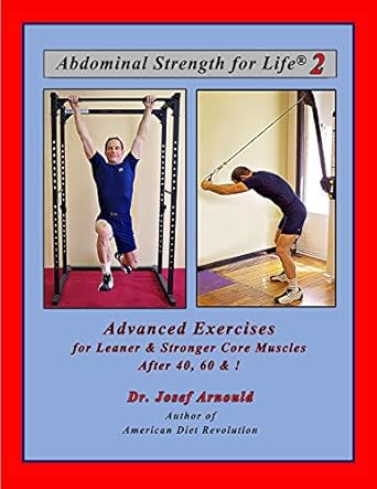 Unlock Your Core Potential: A Comprehensive Review of Abdominal Strength for Life 2: Advanced Exercises for Leaner and Stronger Core Muscles After 40, 60, &! (Strength for Life(R) Book 3)