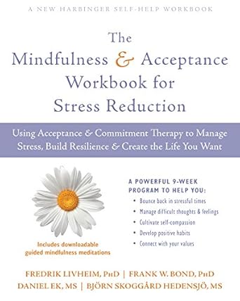 Transform Your Life with This Essential Guide: The Mindfulness and Acceptance Workbook for Stress Reduction: Using Acceptance and Commitment Therapy to Manage Stress, Build Resilience, and Create the Life You Want (A New Harbinger Self-Help Workbook)