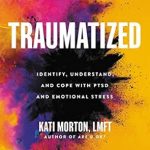 Essential Guide for Healing: A Review of ‘Traumatized: Identify, Understand, and Cope with PTSD and Emotional Stress’