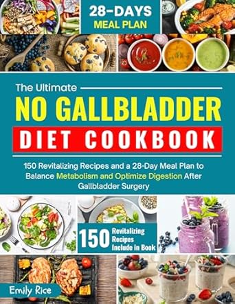 Discover Life After Surgery: A Comprehensive Review of THE ULTIMATE NO GALLBLADDER DIET COOKBOOK: 150 Revitalizing Recipes and a 28-Day Meal Plan to Balance Metabolism and Optimize Digestion After Gallbladder Surgery