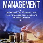 Discover the Secrets to Financial Success: A Comprehensive Review of ‘Money Management: Understand Your Finances, Learn How to Manage Your Money, and Be Financially Free (Money, Finances, Budgeting, Financial Freedom)’