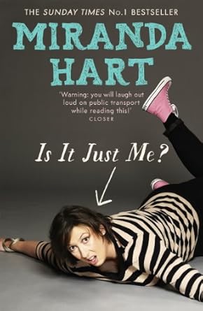 Discover the Joy of Laughter in ‘Is It Just Me?’: Miranda Hart’s Heart-Warming and Feelgood Sunday Times Bestseller