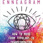 Transform Your Self-Awareness: A Deep Dive into The Conscious Enneagram: How to Move from Typology to Transformation