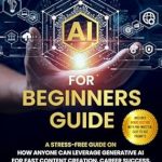 Unlock Your Potential with This Must-Read Review: The Ultimate AI For Beginners Guide – A Stress-Free Guide on How Anyone Can Leverage Generative AI for Fast Content Creation, Career Success, Personal Growth, and Increased Revenue from Amazon Unlock Your Potential with This Must-Read Review: The Ultimate AI For Beginners Guide – A Stress-Free Guide on How Anyone Can Leverage Generative AI for Fast Content Creation, Career Success, Personal Growth, and Increased Revenue from Amazon
