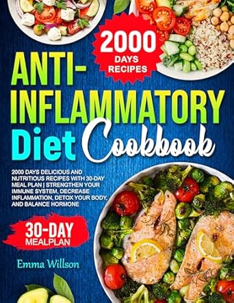 Unlock Your Health Potential: A Comprehensive Review of the ANTI-INFLAMMATORY DIET COOKBOOK: 2000 DAYS DELICIOUS AND NUTRITIOUS RECIPES WITH 30-DAY MEAL PLAN | STRENGTHEN YOUR IMMUNE SYSTEM, DECREASE INFLAMMATION, DETOX YOUR BODY, AND BALANCE HORMONES