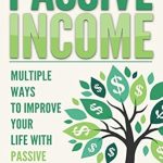 Must-Read Review: Unlock Financial Freedom with ‘Passive Income: Multiple Ways to Improve Your Life With Passive Income (Real Estate, Stocks, Bonds, Money)’ Must-Read Review: Unlock Financial Freedom with ‘Passive Income: Multiple Ways to Improve Your Life With Passive Income (Real Estate, Stocks, Bonds, Money)’