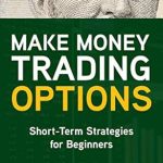 Unlock Your Financial Future: A Comprehensive Review of ‘Make Money Trading Options: Short-Term Strategies for Beginners’