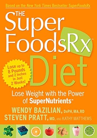 Transform Your Health: A Comprehensive Review of The SuperFoodsRx Diet: Lose Weight with the Power of SuperNutrients