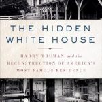 Discover the Untold Secrets in Our Review of The Hidden White House: Harry Truman and the Reconstruction of America’s Most Famous Residence Discover the Untold Secrets in Our Review of The Hidden White House: Harry Truman and the Reconstruction of America’s Most Famous Residence