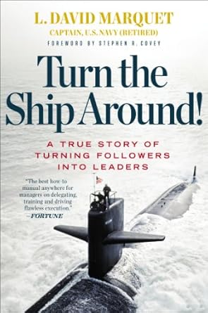 Transform Your Leadership Approach: A Review of Turn the Ship Around!: A True Story of Turning Followers into Leaders