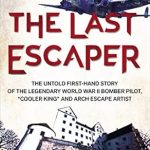 Unveiling Bravery: A Captivating Review of The Last Escaper: The Untold First-Hand Story of the Legendary World War II Bomber Pilot, ‘Cooler King’ and Arch Escape Artist